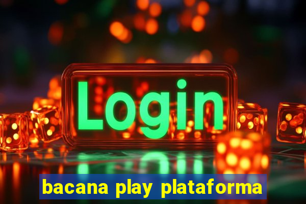 bacana play plataforma